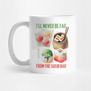 I'll Never Be Far From the Sushi Bar Mug